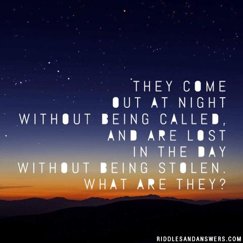 他们夜间出来,无人召唤;白天消失,无人偷走。它们是什么?