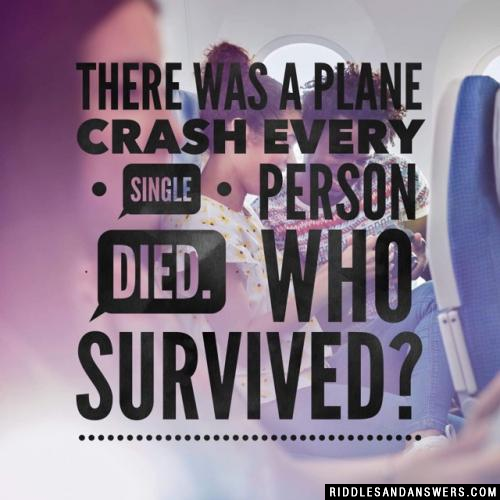 有一次飞机失事,所有人都死了。谁活了下来?