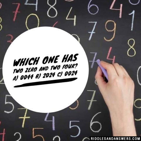 哪一个有2个0和2个4 ?A) 0044 b) 2024 c) 0024