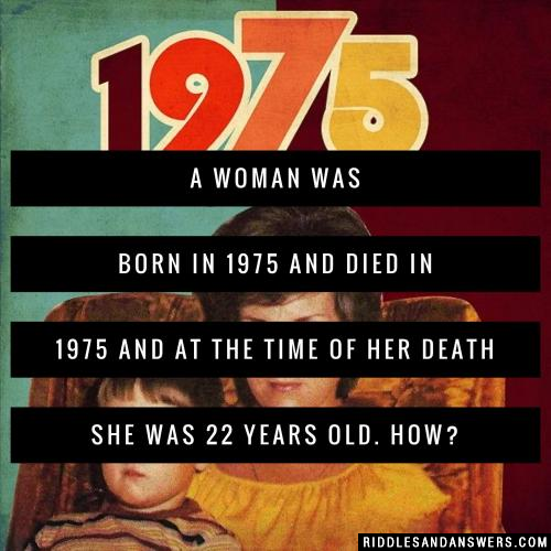 一名妇女生于1975年,死于1975年,死时22岁。如何?