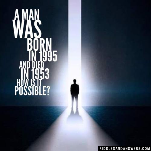 一个男人生于1995年,死于1953年这怎么可能?