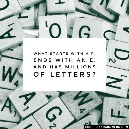 什么东西以P开头,以E结尾,有数百万个字母?