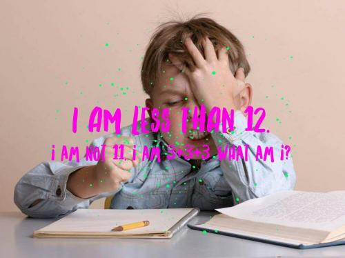 我不到12。我不是11。我是3 + 3 + 3。我是什么?