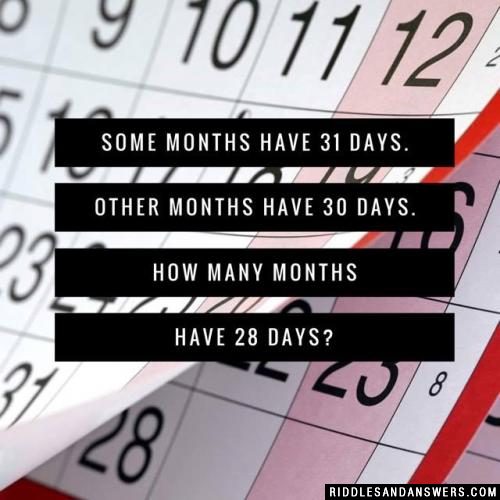 几个月有31天。其他月份有30天。多少个月有28天?