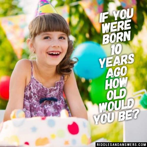 如果你出生在10年前，你现在几岁?